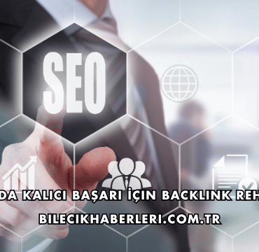 SEO'da Kalıcı Başarı İçin Backlink Rehberi