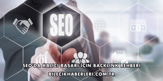 SEO'da Kalıcı Başarı İçin Backlink Rehberi