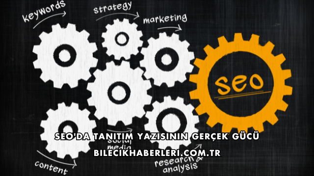 SEO'da Tanıtım Yazısının Gerçek Gücü
