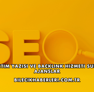 Tanıtım Yazısı ve Backlink Hizmeti Sunan Ajanslar