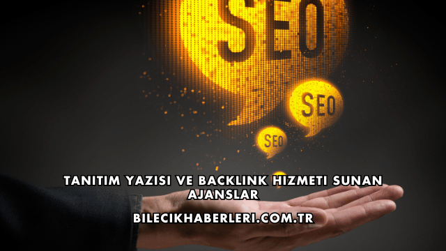 Tanıtım Yazısı ve Backlink Hizmeti Sunan Ajanslar