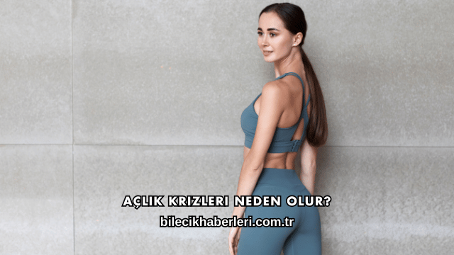 Açlık Krizleri Neden Olur?