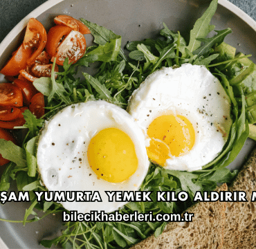 Akşam Yumurta Yemek Kilo Aldırır mı?