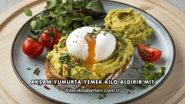 Akşam Yumurta Yemek Kilo Aldırır mı?