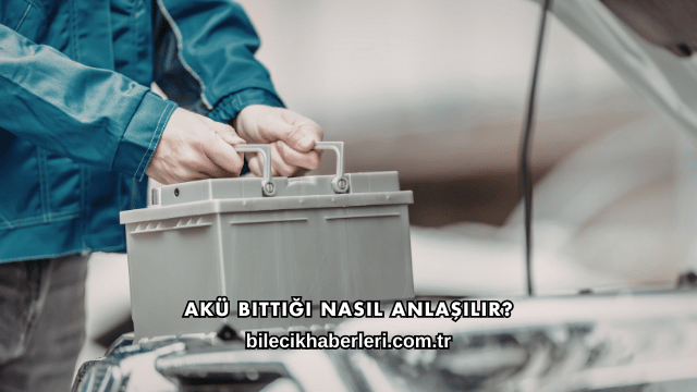 Akü Bittiği Nasıl Anlaşılır?