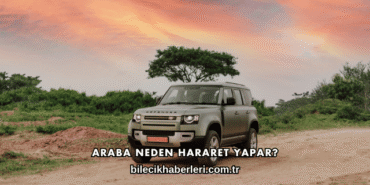 Araba Neden Hararet Yapar?