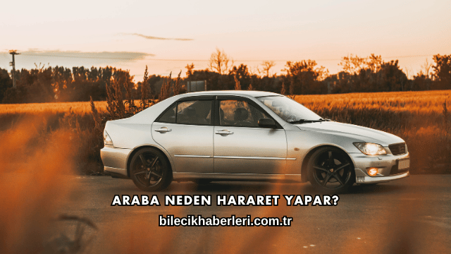 Araba Neden Hararet Yapar?
