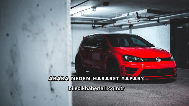 Araba Neden Hararet Yapar?