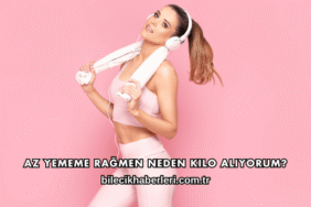 Az Yememe Rağmen Neden Kilo Alıyorum?