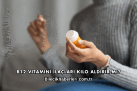 B12 Vitamini İlaçları Kilo Aldırır mı?