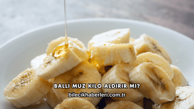 Ballı Muz Kilo Aldırır mı?