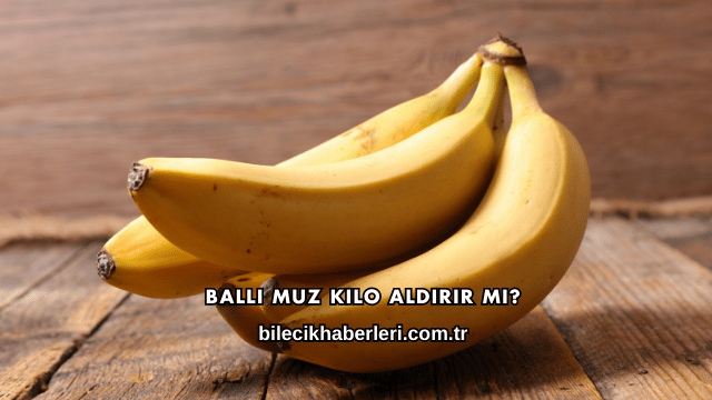 Ballı Muz Kilo Aldırır mı?