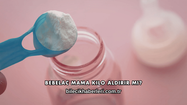 Bebelac Mama Kilo Aldırır mı?