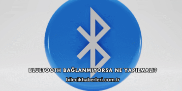 Bluetooth Bağlanmıyorsa Ne Yapılmalı?