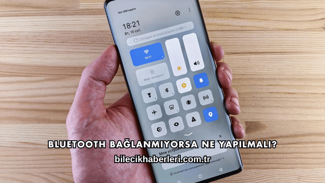 Bluetooth Bağlanmıyorsa Ne Yapılmalı?