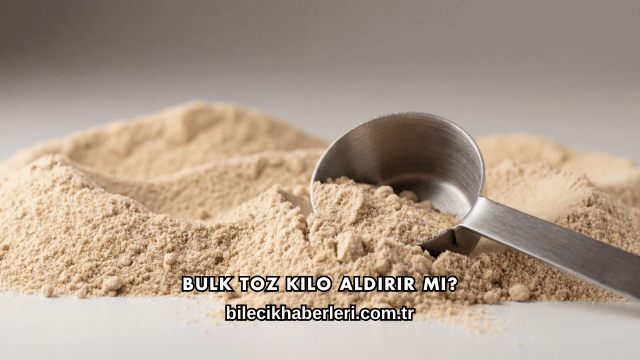 Bulk Toz Kilo Aldırır mı?