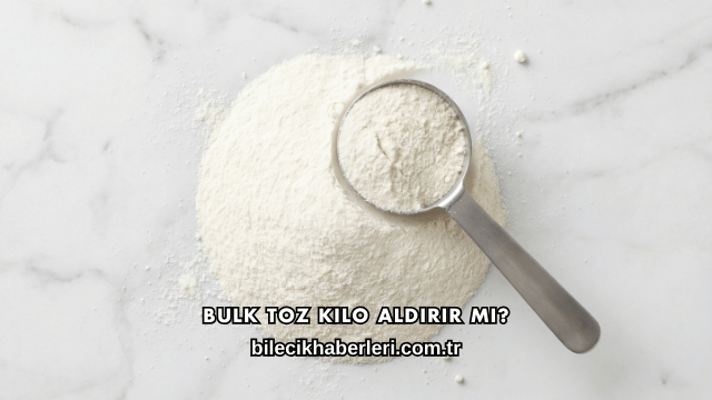 Bulk Toz Kilo Aldırır mı?