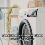 Çamaşırlar Neden Sert Çıkar?