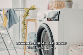 Çamaşırlar Neden Sert Çıkar?