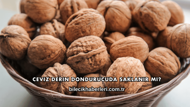 Ceviz Derin Dondurucuda Saklanır mı?