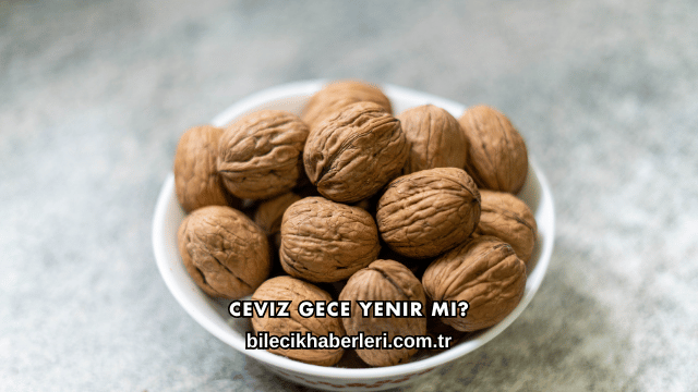 Ceviz Gece Yenir mi?