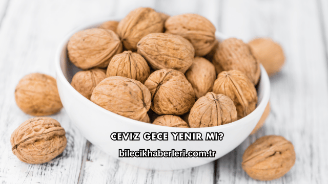 Ceviz Gece Yenir mi?