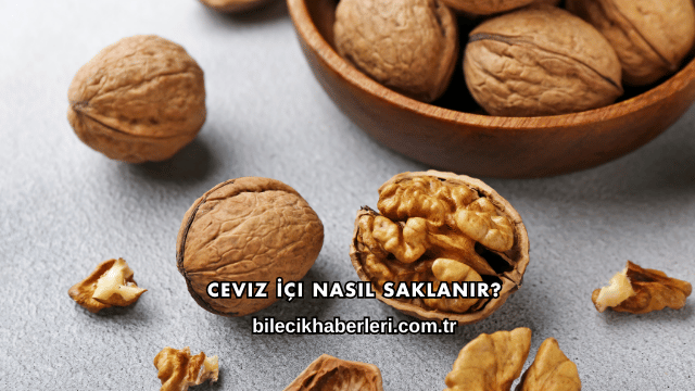 Ceviz İçi Nasıl Saklanır?