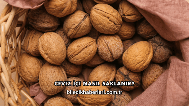 Ceviz İçi Nasıl Saklanır?
