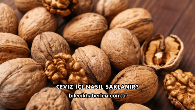 Ceviz İçi Nasıl Saklanır?