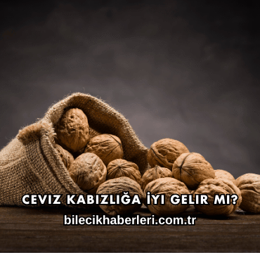 Ceviz Kabızlığa İyi Gelir mi?