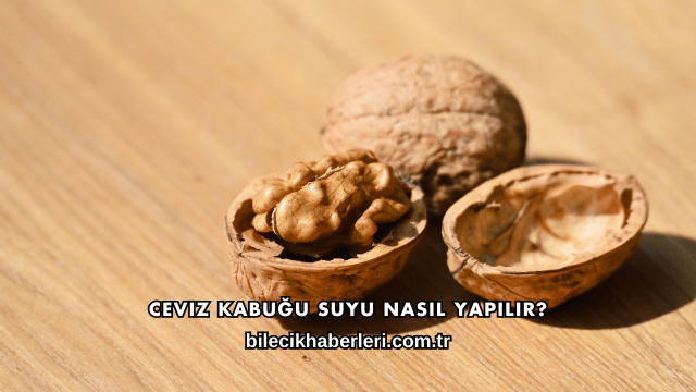 Ceviz Kabuğu Suyu Nasıl Yapılır?