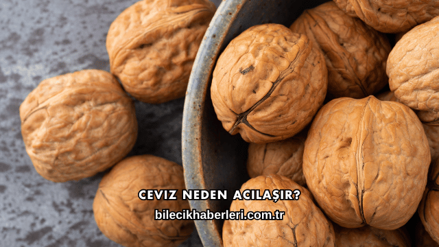 Ceviz Neden Acılaşır?