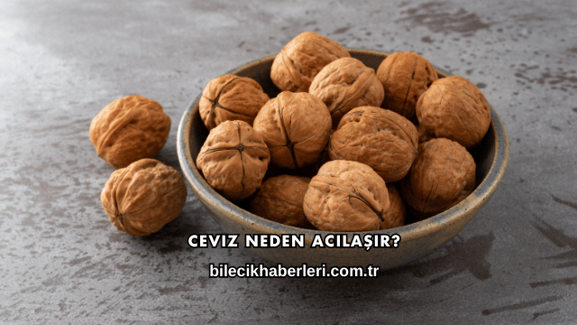 Ceviz Neden Acılaşır?