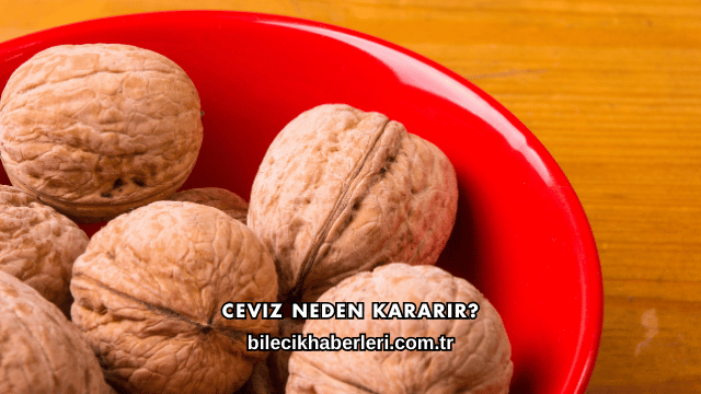 Ceviz Neden Kararır?