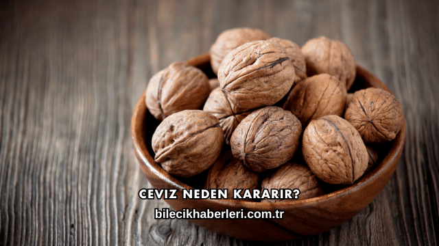 Ceviz Neden Kararır?