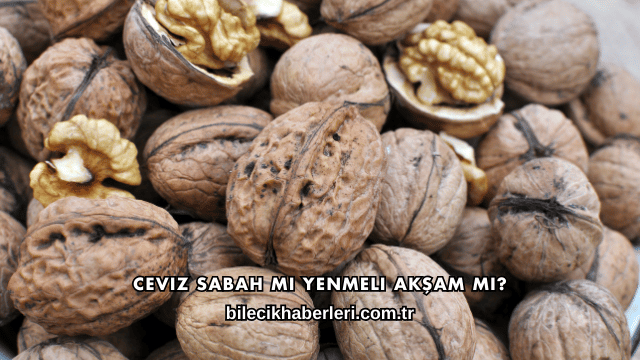 Ceviz Sabah mı Yenmeli Akşam mı?