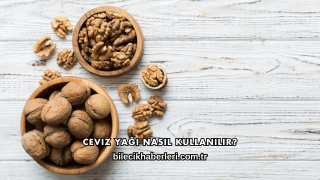 Ceviz Yağı Nasıl Kullanılır?
