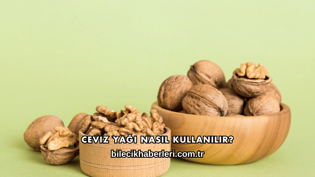 Ceviz Yağı Nasıl Kullanılır?