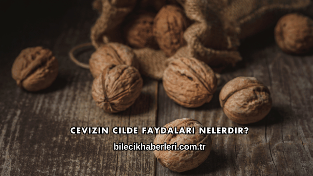 Cevizin Cilde Faydaları Nelerdir?