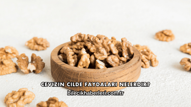 Cevizin Cilde Faydaları Nelerdir?
