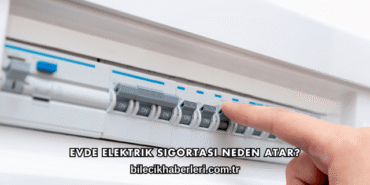 Evde Elektrik Sigortası Neden Atar?