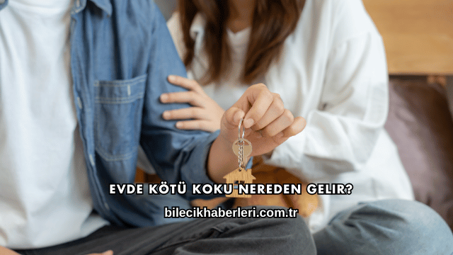 Evde Kötü Koku Nereden Gelir?