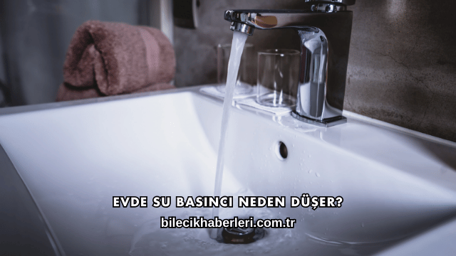 Evde Su Basıncı Neden Düşer?