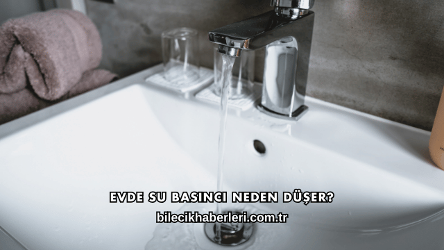 Evde Su Basıncı Neden Düşer?