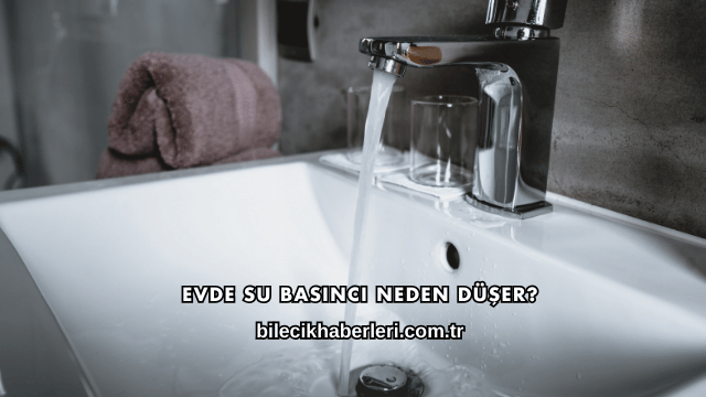 Evde Su Basıncı Neden Düşer?
