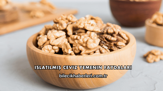 Islatılmış Ceviz Yemenin Faydaları