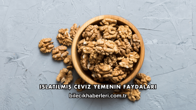 Islatılmış Ceviz Yemenin Faydaları