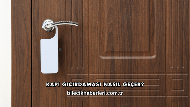 Kapı Gıcırdaması Nasıl Geçer?