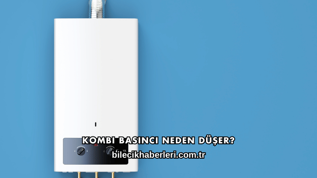Kombi Basıncı Neden Düşer?