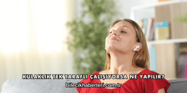 Kulaklık Tek Taraflı Çalışıyorsa Ne Yapılır?